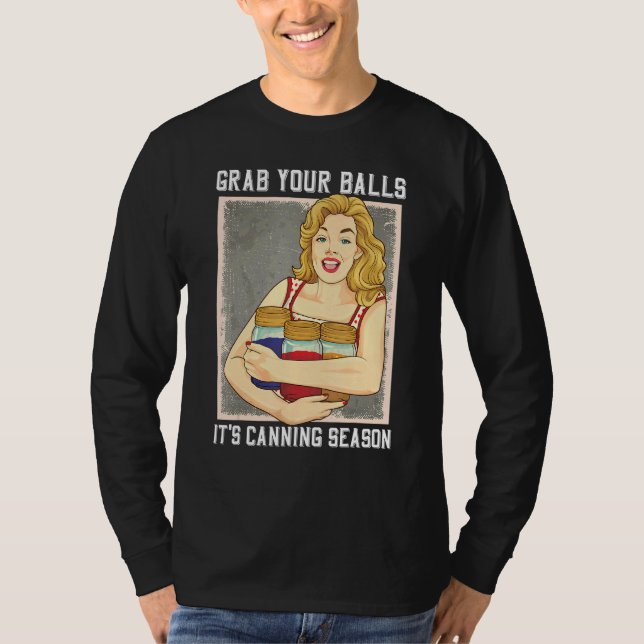 Grab Your Balls Its Canning Season Mason Jars Quot T-Shirt (Front)