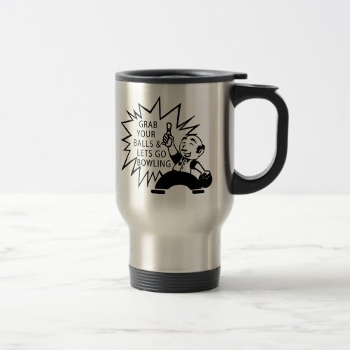 Grab Your Balls  Lets Go Bowling Travel Mug