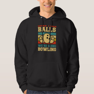 Grab Your Balls We're Going Bowling Retro Vintage Hoodie
