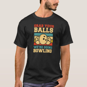 Grab Your Balls We're Going Bowling Retro Vintage T-Shirt