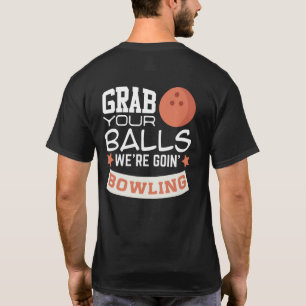 Grab Your Balls We're Going Bowling T-Shirt