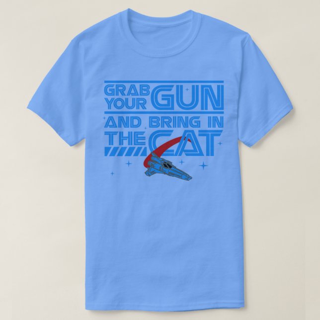 Grab Your Gun and Bring In The Cat T-Shirt (Design Front)