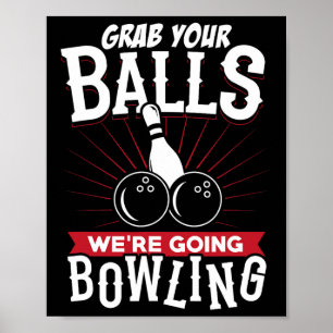 Grab Your We're Going Bowling - Bowling Shirt Poster