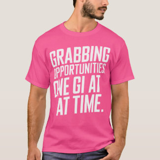 Grabbing Opportunities One Gi At A Time Judo T-Shirt