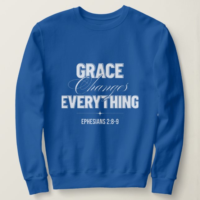 Grace Changes Everything Sweatshirt (Design Front)