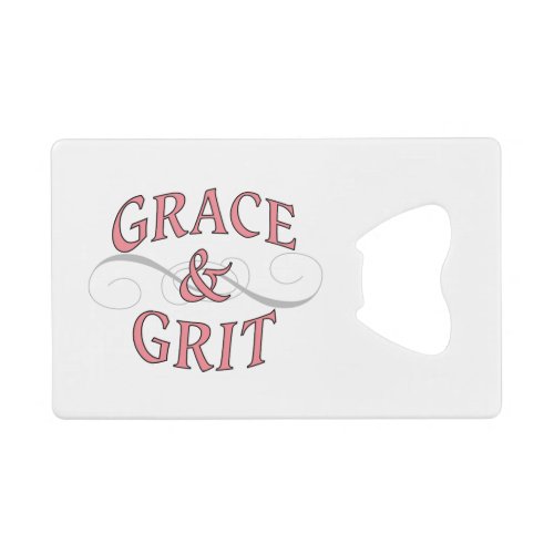 Grace  Grit for for the tough lady Credit Card Bottle Opener