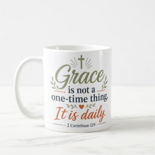 Grace Is Not A One Time Thing It Is Daily Biblical Coffee Mug