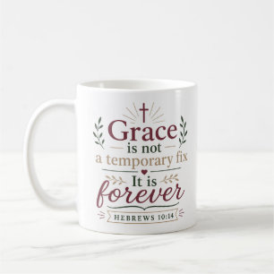 Grace Is Not A Temporary Fix It Is Forever Quote Coffee Mug