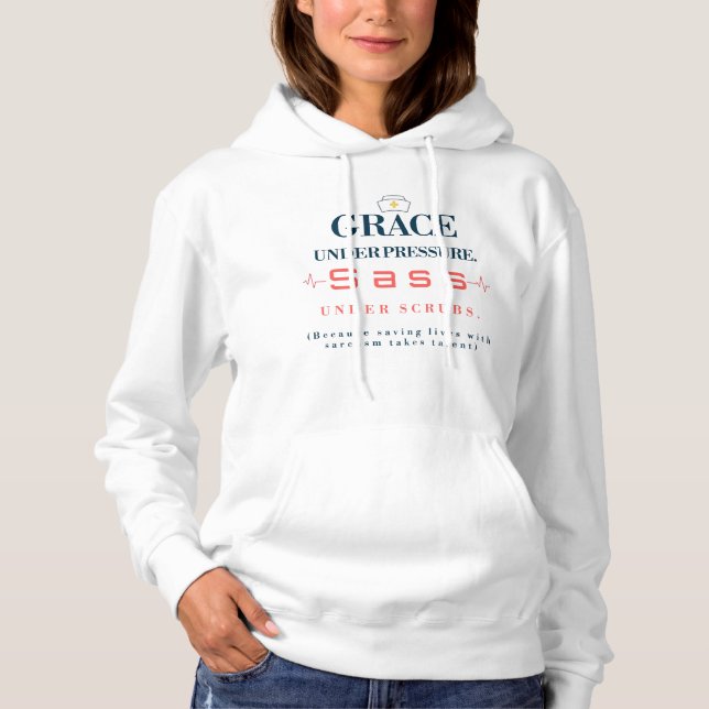 Grace Under Pressure. Sass Under Scrubs. - Funny Hoodie (Front)