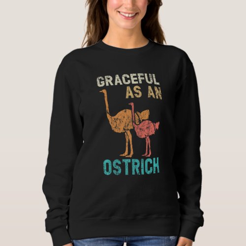 Graceful As An Ostrich Animal  Flightless Bird Sweatshirt
