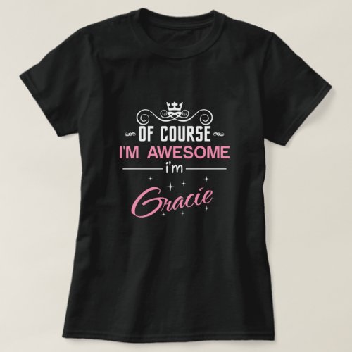 Gracie of course Im awesome T_Shirt