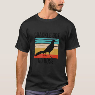 Grackle Got No Boss Animals Birds Saying Quote T-Shirt
