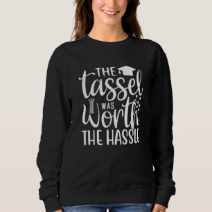 Grad 2022 Graduation The Tassel Was Worth The Hass Sweatshirt