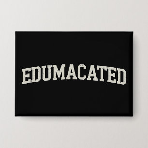 Grad Gift College Graduation Sarcastic Edumacated Button