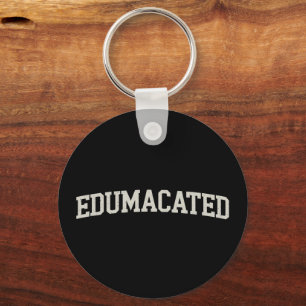 Grad Gift College Graduation Sarcastic Edumacated Keychain