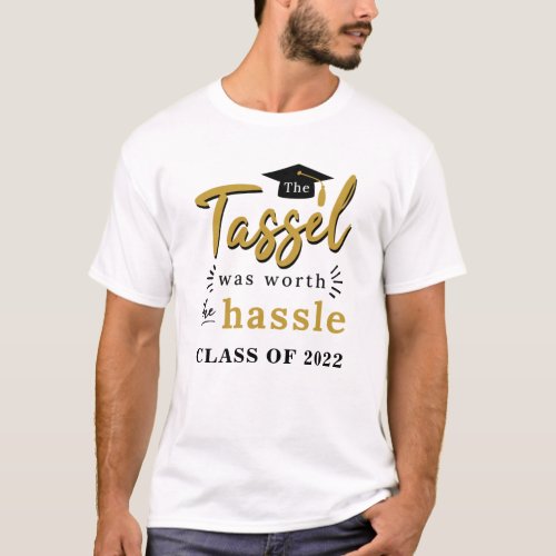 Grad The Tassel Was Worth the Hassle Class of 2022 T_Shirt
