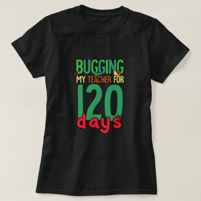 Grade 120 Days Of School Bugging T-Shirt (Design Front)