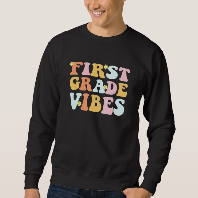 Grade 1 Teachers  Students   First Grade Vibes Sweatshirt (Front)