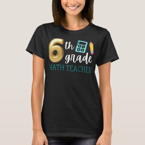 Grade 6 Math Teacher 6th Grade Mathematics  T_Shirt