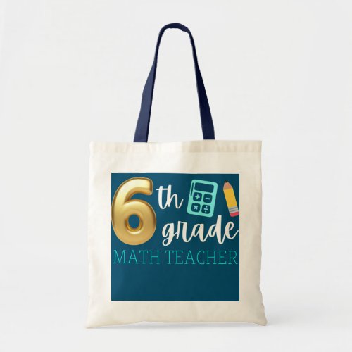 Grade 6 Math Teacher 6th Grade Mathematics  Tote Bag