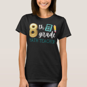 Grade 8 Math Teacher 8th Grade Mathematics T-Shirt