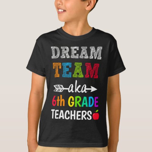 Grade Teachers Tee Dream Team Aka 6th Grade Teache