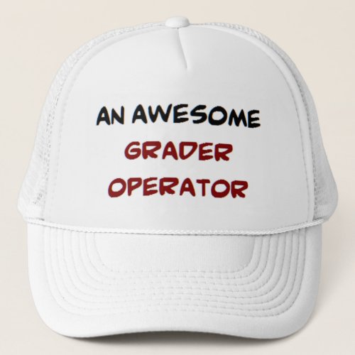 grader operator awesome trucker hat