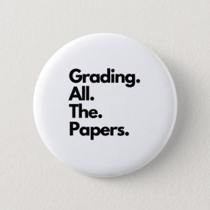 Grading All The Papers Funny Teacher Meme Button
