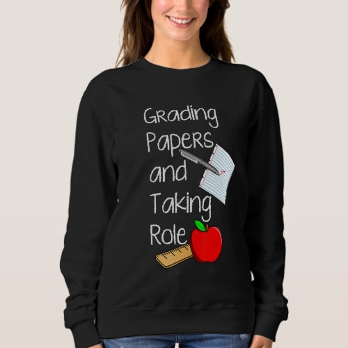 Grading Papers And Taking Role   School Teacher Cl Sweatshirt