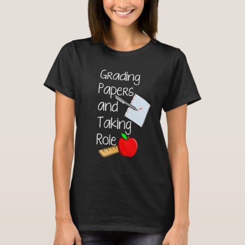 Grading Papers And Taking Role   School Teacher Cl T_Shirt