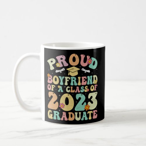 Graduate 2023 Proud Boyfriend Of A 2023 Senior Gra Coffee Mug