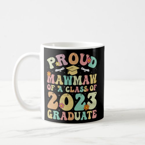 Graduate 2023 Proud Mawmaw Of A 2023 Senior Gradua Coffee Mug