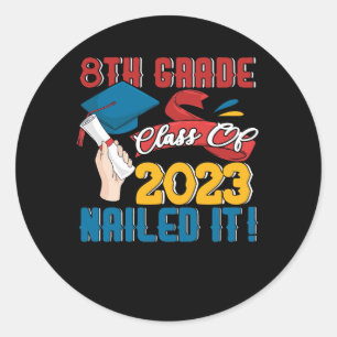 Graduate 8th Grade Class Of 2023 Nailed It Graduat Classic Round Sticker