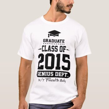 Graduate Class Of 2015 Genius Dept. T-shirt by MalaysiaGiftsShop at Zazzle