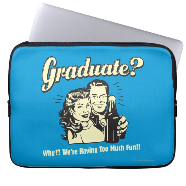 Graduate: Why? Having Too Much Fun Laptop Sleeve (Front)