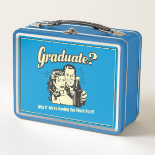 Graduate: Why? Having Too Much Fun Metal Lunch Box