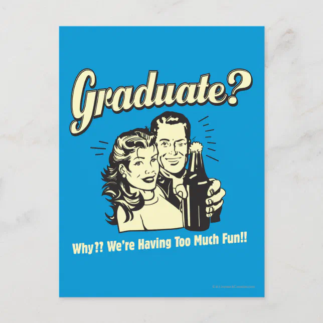 Graduate: Why? Having Too Much Fun Postcard | Zazzle