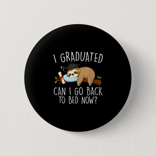 Graduated can go back to bed funny graduation button (Front)