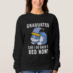Graduated Can I Go Back To Bed Now Cat Graduation Sweatshirt