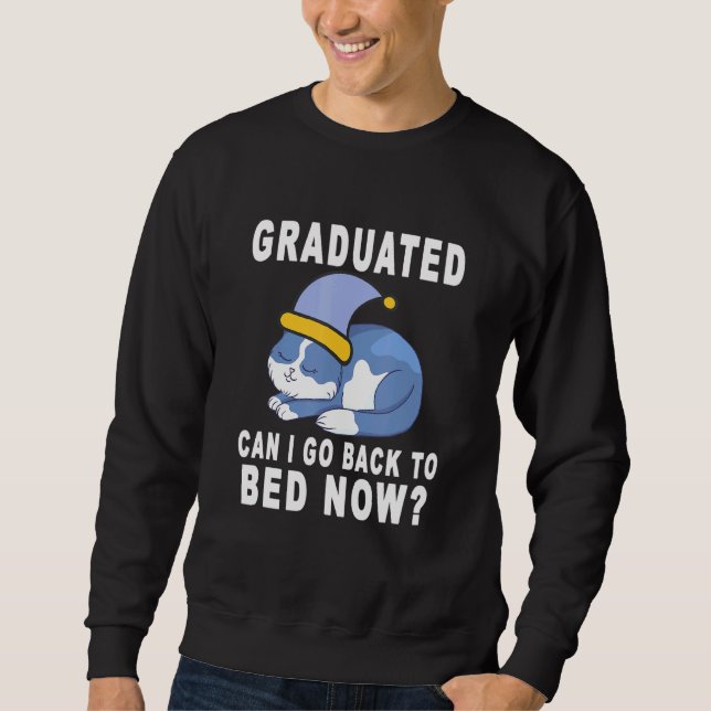 Graduated Can I Go Back To Bed Now Cat Graduation Sweatshirt (Front)
