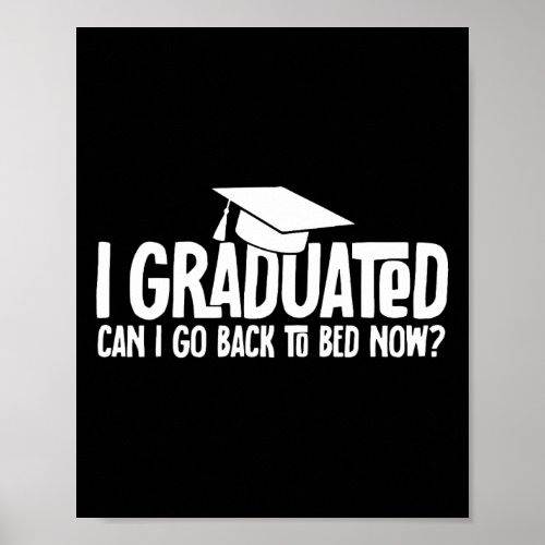 Graduated Can I Go Back To Bed Now School Graduati Poster