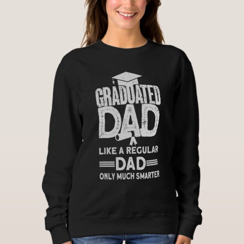 Graduated Dad Graduation Day Graduation  1 Sweatshirt