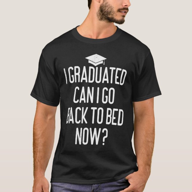 Graduated Funny Quote Graduation End Of School For T-Shirt (Front)