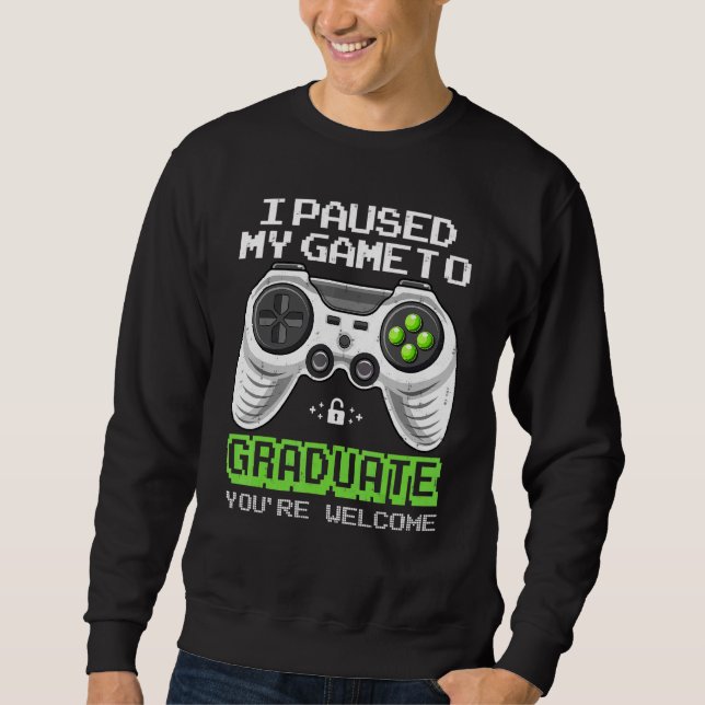 Graduated Gaming I Paused My Game To Granduate Vid Sweatshirt (Front)