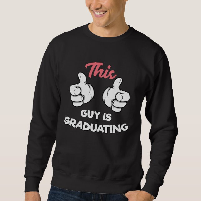 Graduating Guy This Guy is Graduating Sweatshirt (Front)