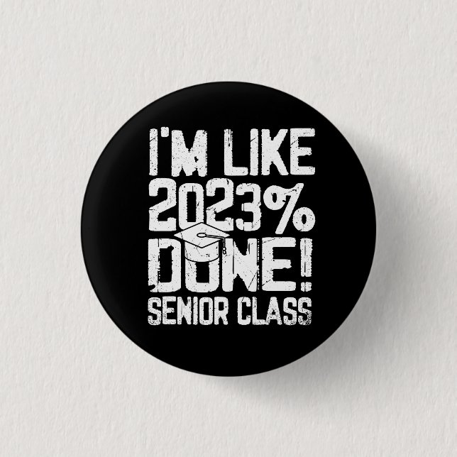 Graduating High School I'm Like 2023% Done Senior  Button (Front)