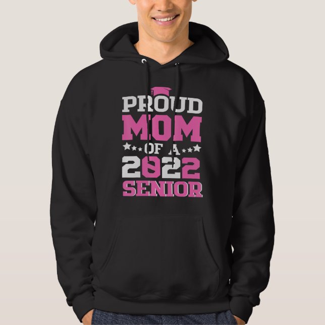 Graduation 22 Proud Mom Of A 2022 Senior Hoodie (Front)