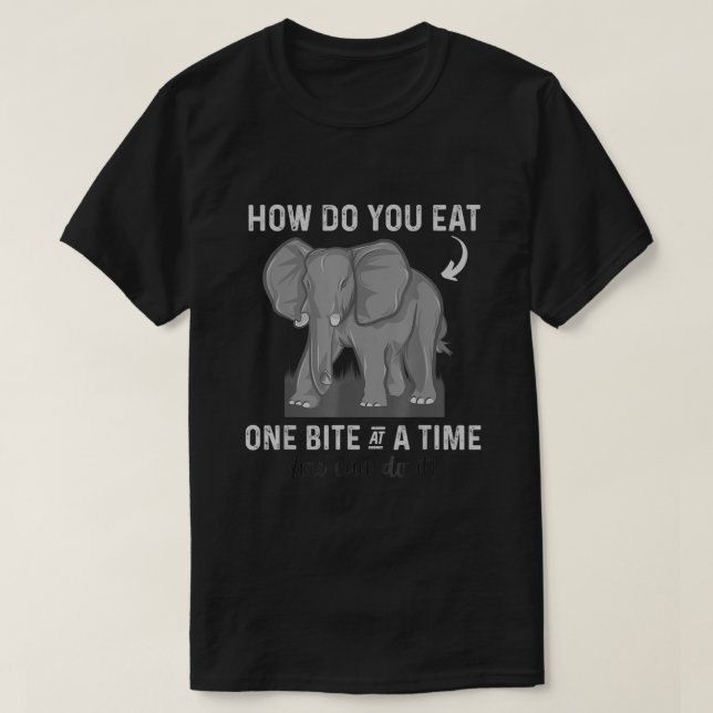 Graduation Apparel How To Eat Elephant One Bite At T-Shirt (Design Front)