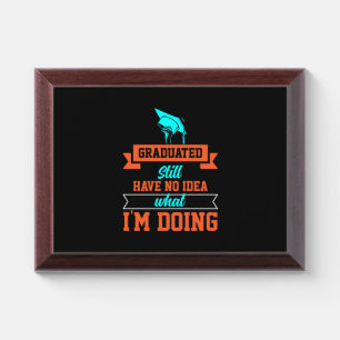 Graduation Art   Graduated Still Have No Idea Award Plaque