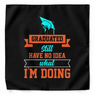 Graduation Art   Graduated Still Have No Idea Bandana